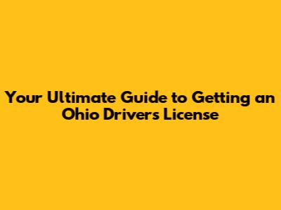 Your Ultimate Guide to Getting an Ohio Driver's License