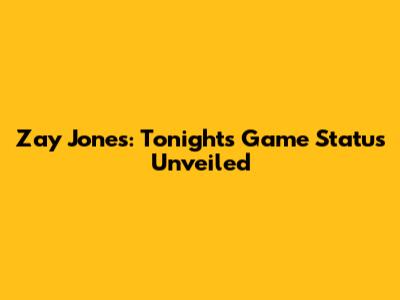 Zay Jones: Tonight's Game Status Unveiled