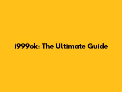 i999ok: The Ultimate Guide