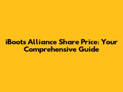 iBoots Alliance Share Price: Your Comprehensive Guide