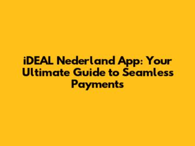 iDEAL Nederland App: Your Ultimate Guide to Seamless Payments