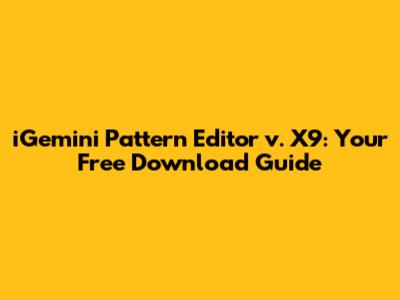 iGemini Pattern Editor v. X9: Your Free Download Guide
