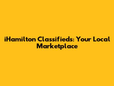 iHamilton Classifieds: Your Local Marketplace