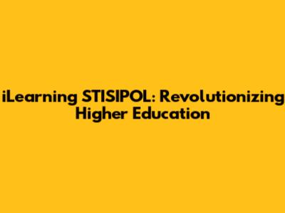 iLearning STISIPOL: Revolutionizing Higher Education