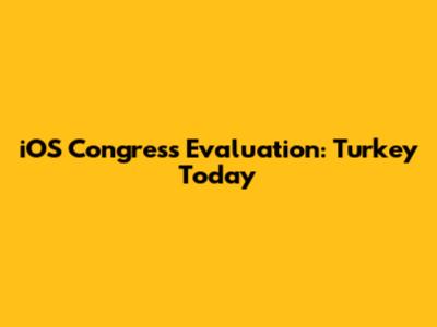 iOS Congress Evaluation: Turkey Today