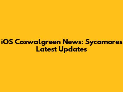 iOS Coswalgreen News: Sycamore's Latest Updates