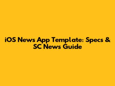 iOS News App Template: Specs & SC News Guide