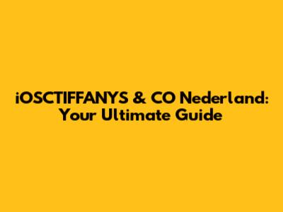 iOSCTIFFANYS & CO Nederland: Your Ultimate Guide