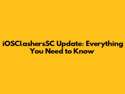 iOSClashersSC Update: Everything You Need to Know