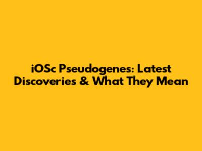 iOSc Pseudogenes: Latest Discoveries & What They Mean