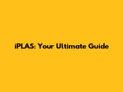 iPLAS: Your Ultimate Guide