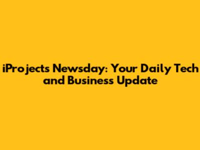iProjects Newsday: Your Daily Tech and Business Update