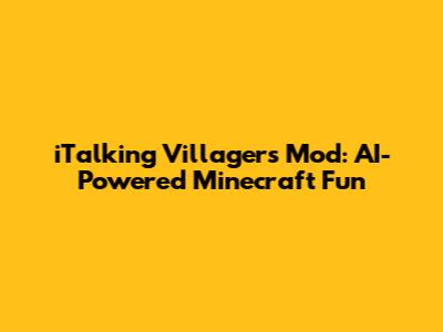 iTalking Villagers Mod: AI-Powered Minecraft Fun
