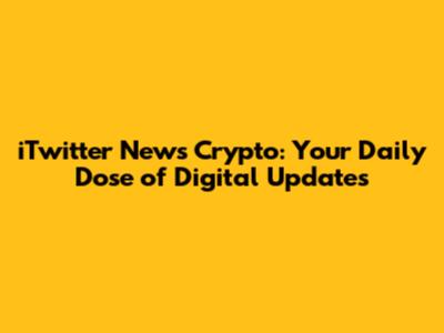 iTwitter News Crypto: Your Daily Dose of Digital Updates