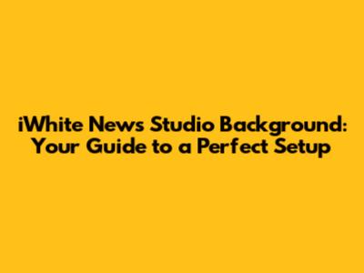 iWhite News Studio Background: Your Guide to a Perfect Setup