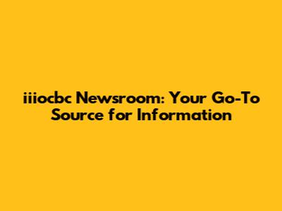 iiiocbc Newsroom: Your Go-To Source for Information