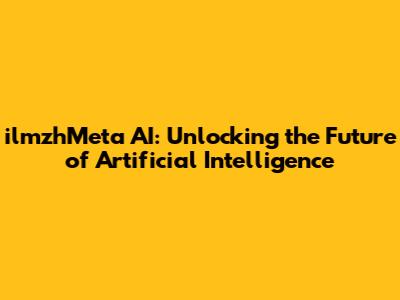 ilmzhMeta AI: Unlocking the Future of Artificial Intelligence