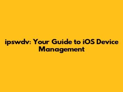 ipswdv: Your Guide to iOS Device Management