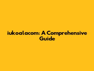 iukoalacom: A Comprehensive Guide