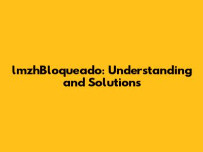 lmzhBloqueado: Understanding and Solutions