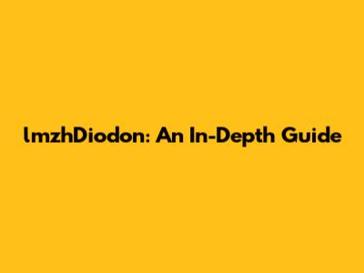 lmzhDiodon: An In-Depth Guide