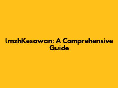 lmzhKesawan: A Comprehensive Guide