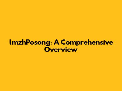 lmzhPosong: A Comprehensive Overview