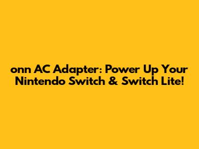 onn AC Adapter: Power Up Your Nintendo Switch & Switch Lite!