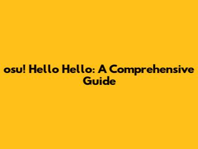 osu! Hello Hello: A Comprehensive Guide