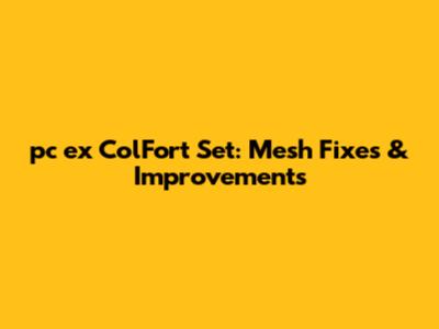 pc_ex_ColFort Set: Mesh Fixes & Improvements