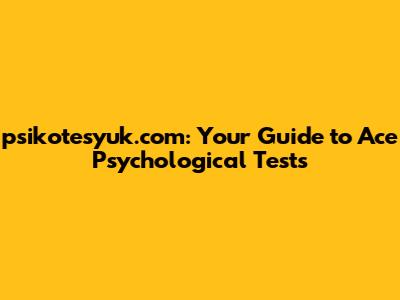 psikotesyuk.com: Your Guide to Ace Psychological Tests