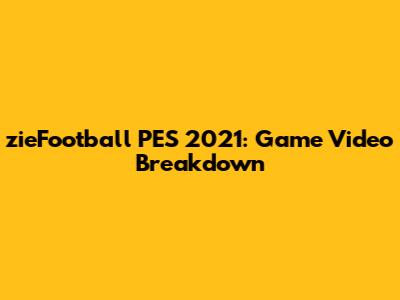 zieFootball PES 2021: Game Video Breakdown